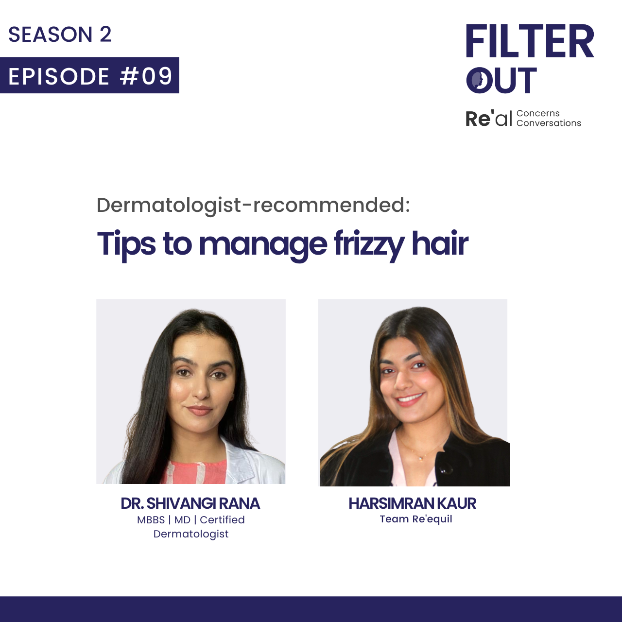 Ep 9: Dermatologist recommended: Tips to manage frizzy hair - Re'equil