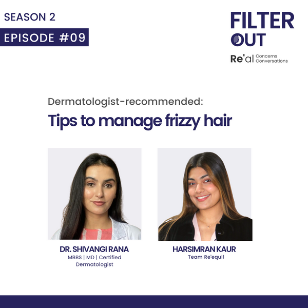 Ep 9: Dermatologist recommended: Tips to manage frizzy hair